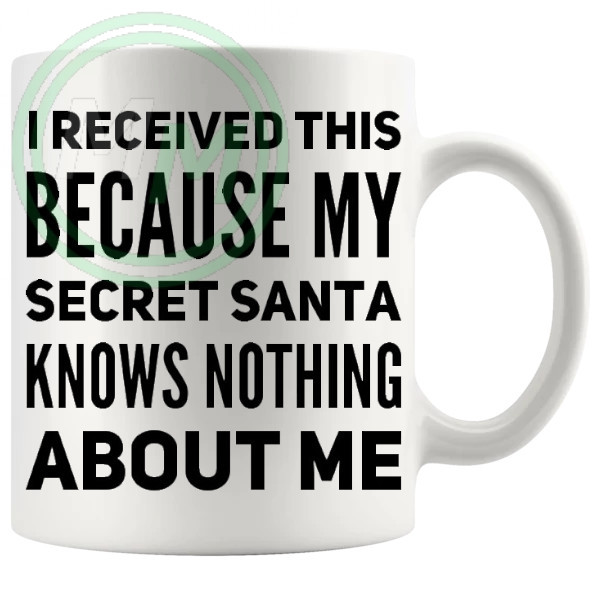 My Secret Santa Knows Nothing About Me Mug