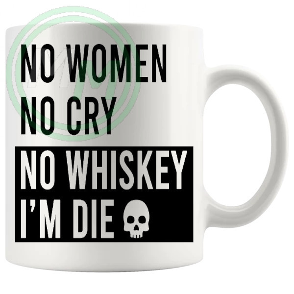 No Woman No Cry No Whiskey Im Die Mug