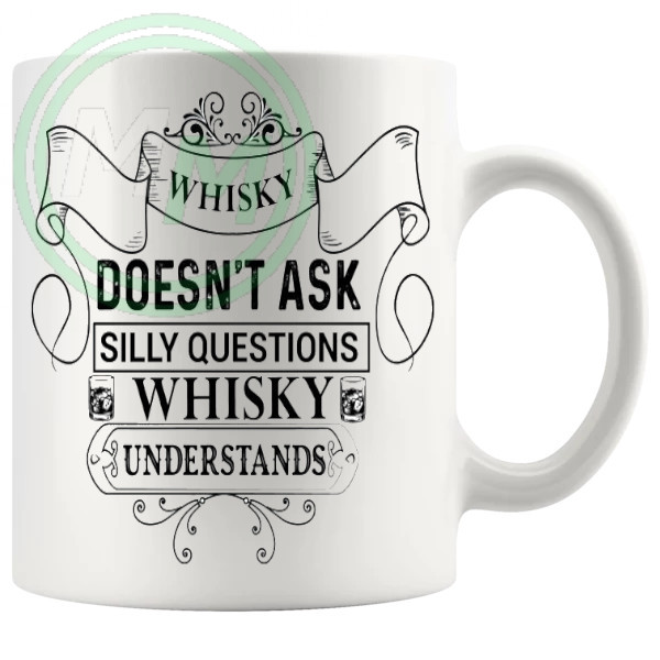 Whisky Doesnt Ask Silly Questions Whisky Understands Mug