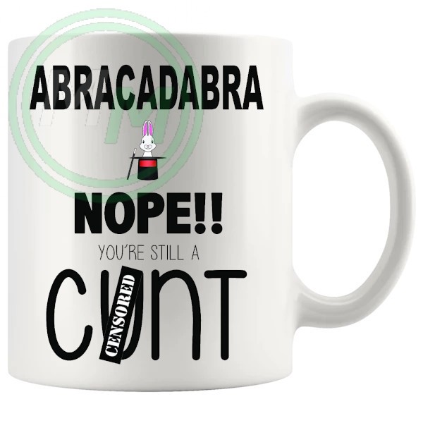 abracadabra nope youre still a cunt mug