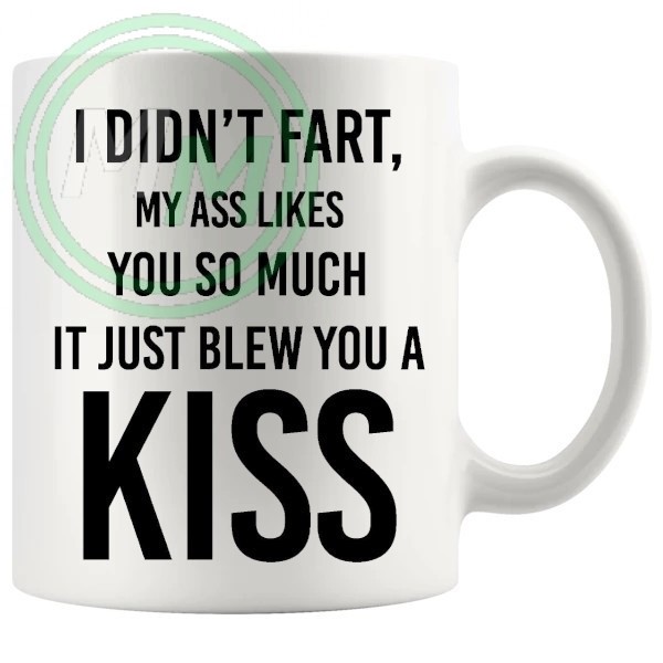 i didnt fart my ass just blew you a kiss novelty mug