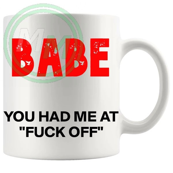 babe you had me at fuck off novelty mug