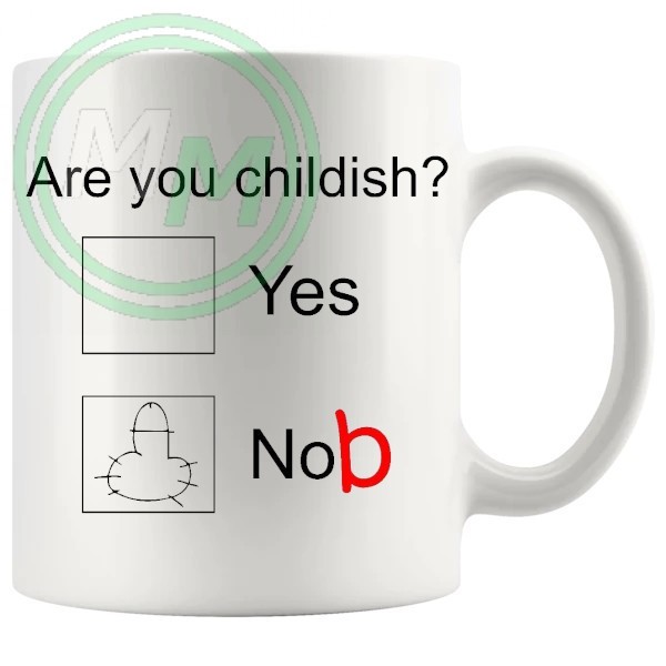 are you childish Novelty Mug