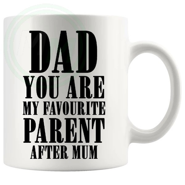 dad you are my favourite parent after mum mug