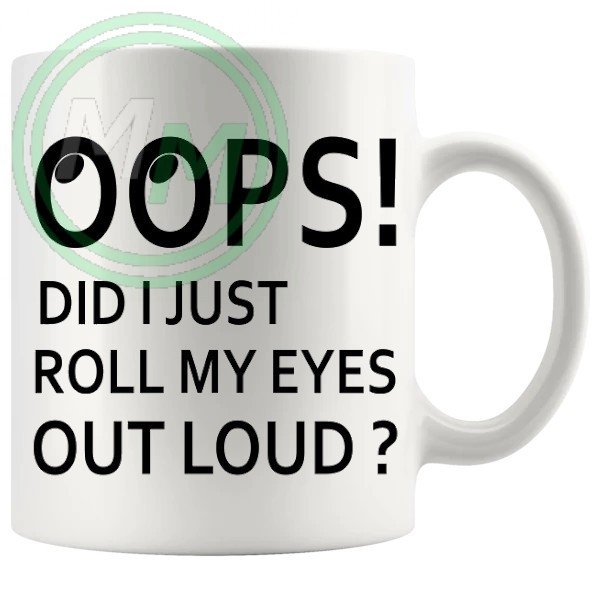 oops did i just roll my eyes out loud novelty mug