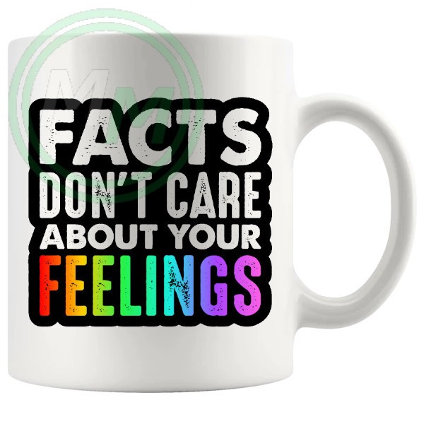 facts dont care about your feelings