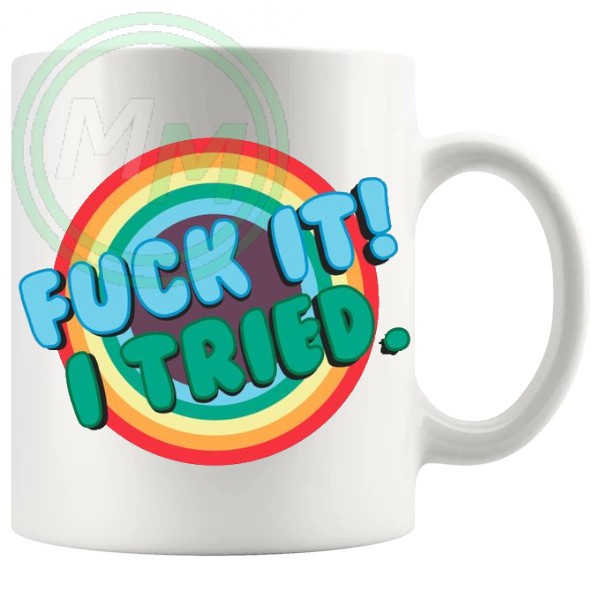 fuck it i tried mug