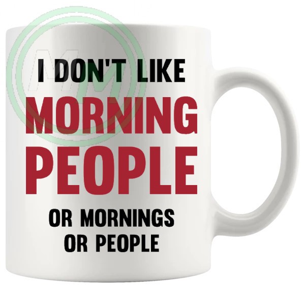 i dont like morning people or mornings or people