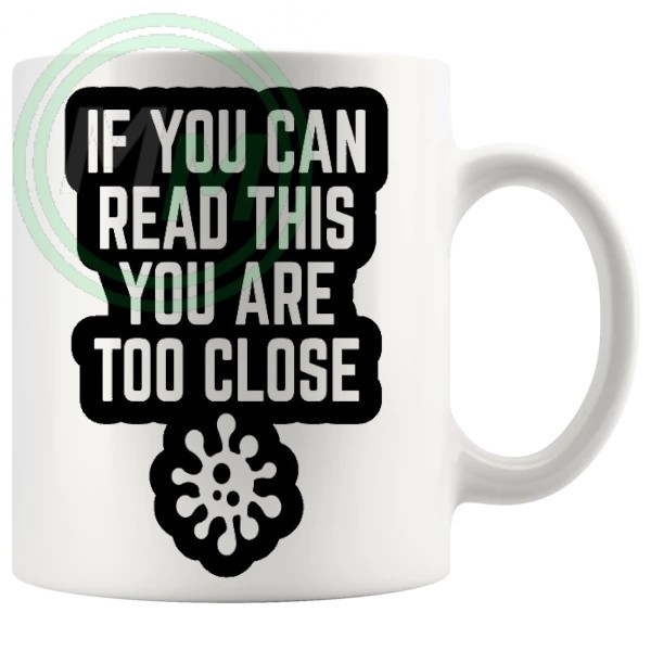 if you can read this you are too close mug