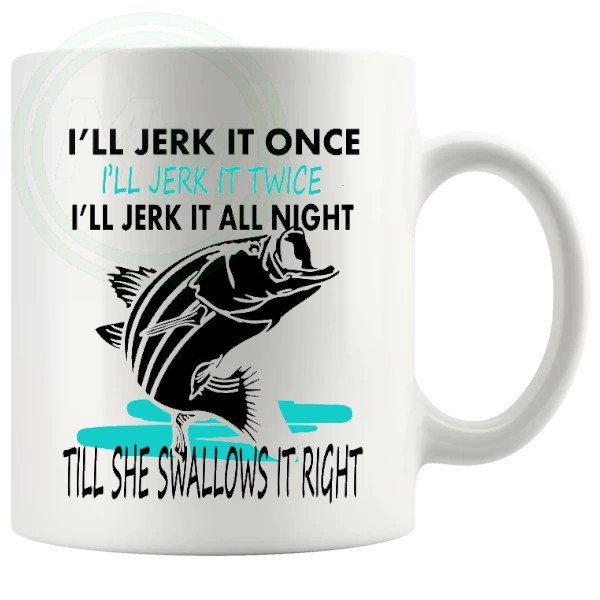 Ill Jerk It Once Ill Jerk It Twice Fishing Mug