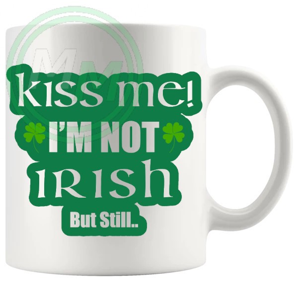 kiss me im not irish but still mug