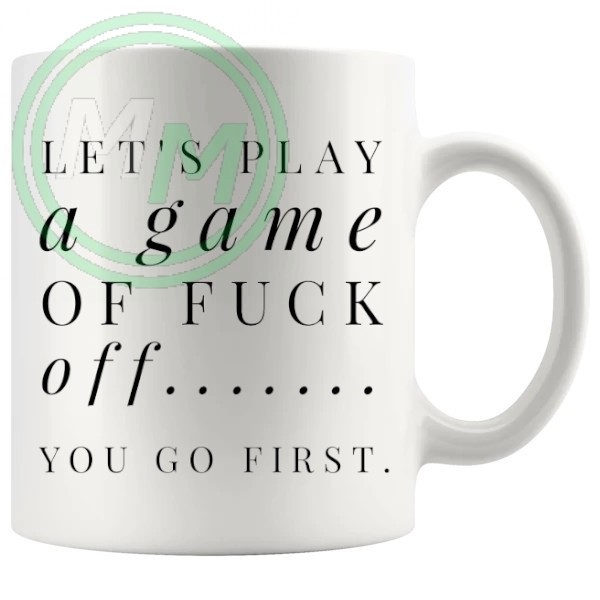 lets play a game of fuck off Novelty Mug