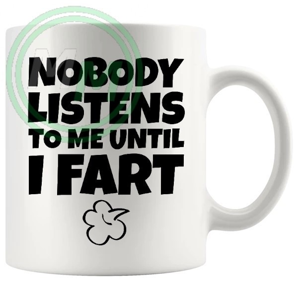 nobody listens to me until i fart Novelty Mug