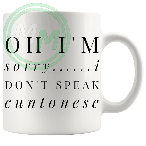 oh im sorry i dont speak cuntonese Novelty Mug