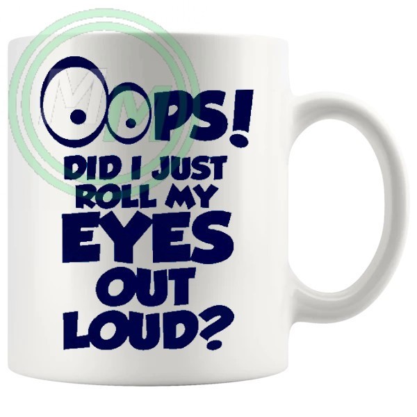 oops did i just roll my eyes out loud novelty mug in blue