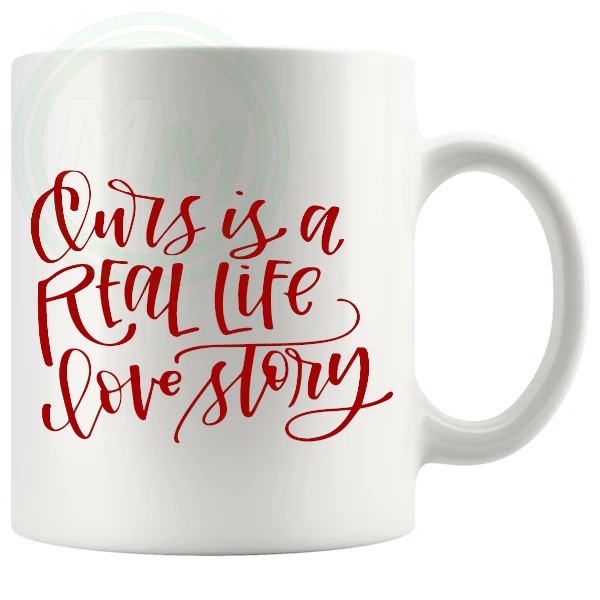 Ours Is A Real Life Love Story Novelty Mug