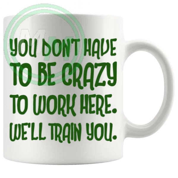 you dont have to be crazy to work here novelty mug in blue