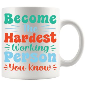 Become The Hardest Working Person You Know Mug ceramic mug gift