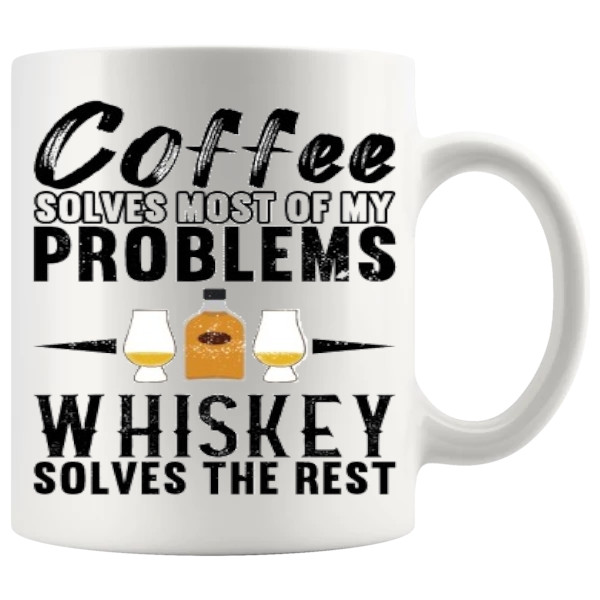 Coffee Solves Most Of My Problems, Whiskey Solves The Rest Mug ceramic mug funny whiskey gift