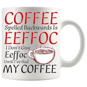 Coffee Spelled Backwards Is EEFFOC funny coffee mug No.10