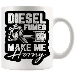 Diesel Fumes Make Me Horny Mug ceramic mug gift