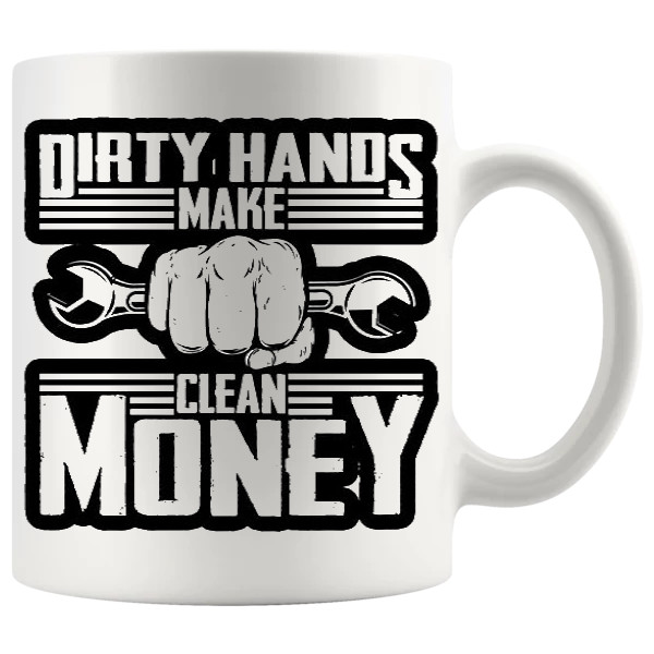 Dirty Hands Clean Money Mug ceramic mug gift