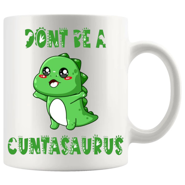Don't Be A Cuntasaurus Style 3 mug, sweary dinosaur mug gift