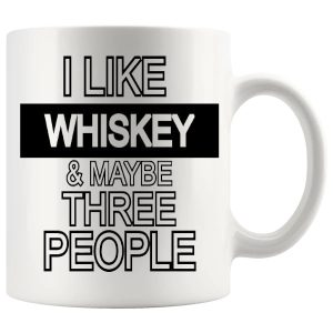 I Like Whiskey And Maybe Three People Mug ceramic mug funny whiskey gift