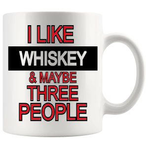 I Like Whiskey And Maybe Three People Mug ceramic mug funny whiskey gift