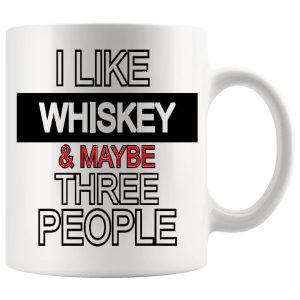 I Like Whiskey And Maybe Three People Mug ceramic mug funny whiskey gift