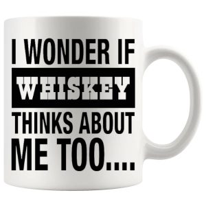 I Wonder If Whiskey Thinks About Me Too Mug ceramic mug funny whiskey gift
