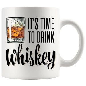 It's Time To Drink Whiskey Mug ceramic mug funny whiskey gift