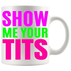 Show Me Your Tits mug, cheeky adult humour mug gift