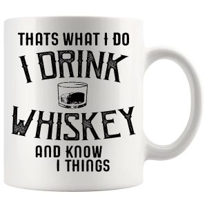 That's What I Do, I Drink Whiskey And I Know Things Mug ceramic mug funny whiskey gift
