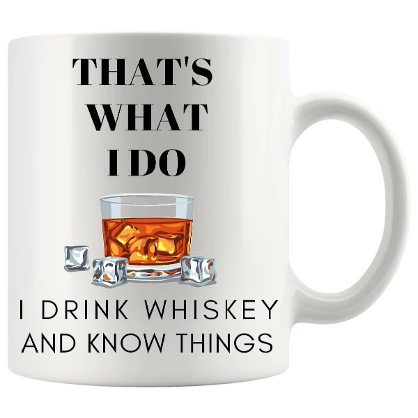 That's What I Do, I Drink Whiskey And I Know Things Mug ceramic mug funny whiskey gift