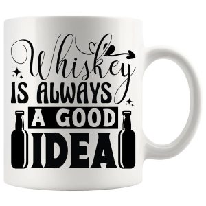 Whiskey Is Always A Good Idea Mug ceramic mug funny whiskey gift