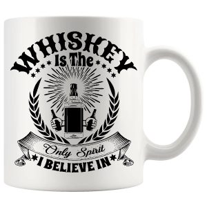 Whiskey Is The Only Spirit I Believe In Mug ceramic mug funny whiskey gift