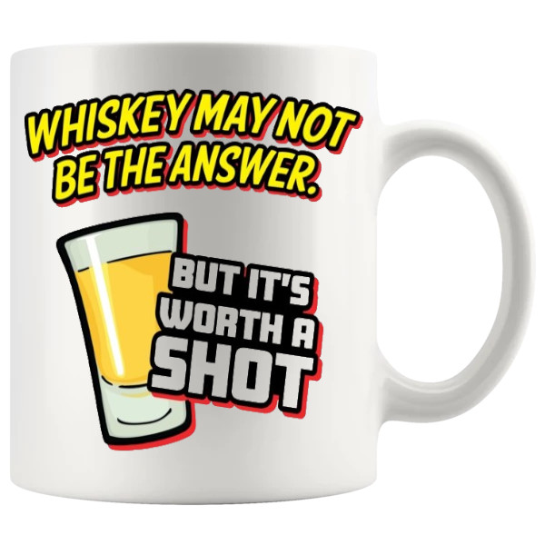 Whiskey May Not Be The Answer, But It's Worth A Shot Mug ceramic mug funny whiskey gift