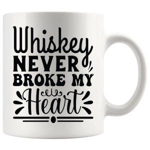 Whiskey Never Broke My Heart Mug ceramic mug funny whiskey gift