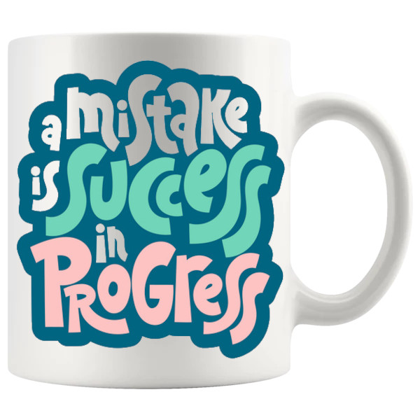 A Mistake Is Success In Progress Mug ceramic mug gift