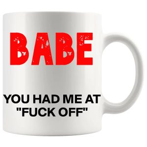 Babe You Had Me At FUCK OFF mug, rude relationship mug gift