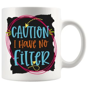Caution I Have No Filter Style 2 mug, sarcastic no-filter mug gift