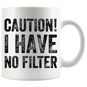 Caution I Have No Filter mug, sarcastic no-filter mug gift