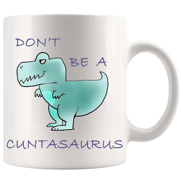 Don't Be A Cuntasaurus Style 2 mug, sweary dinosaur mug gift