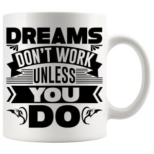 Dreams Don't Work Unless You Do Mug ceramic mug gift