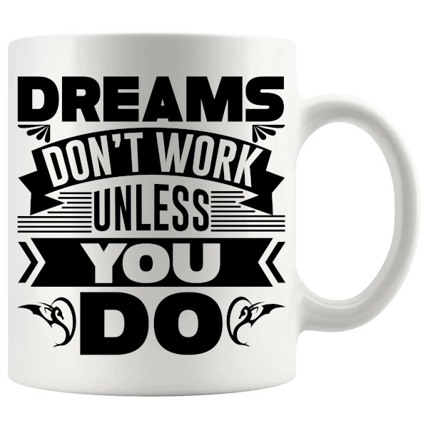 Dreams Don't Work Unless You Do Mug ceramic mug gift