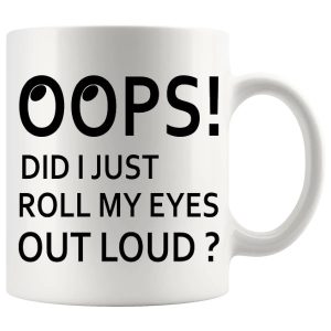 Oops Did I Just Roll My Eyes Out Loud mug, sarcastic eye-roll mug gift