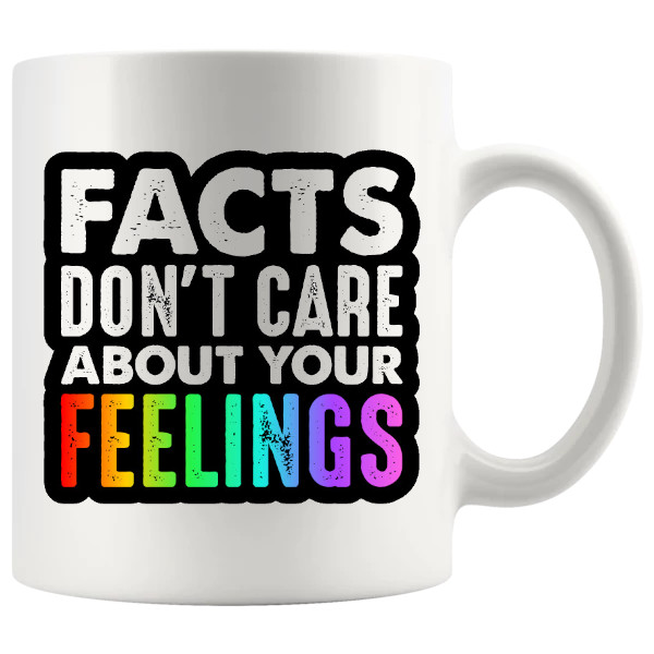 Facts Don't Care About Your Feelings mug, sarcastic facts mug gift