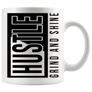 Hustle Grind And Shine Mug ceramic mug gift
