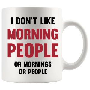 I Don't Like Morning People mug, sarcastic morning coffee mug gift
